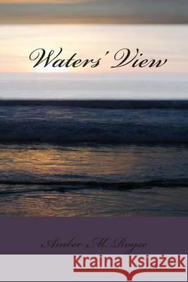 Waters' View: Work of Emotions Amber Marie Royse 9781492378303 Createspace