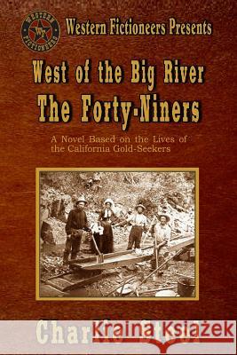 West of the Big River: The Forty-niners Steel, Charlie 9781492379164 Createspace