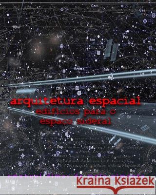 Arquitetura Espacial: Edifícios para o Espaço Sideral Pimenta, Emanuel Dimas De Melo 9781492379225