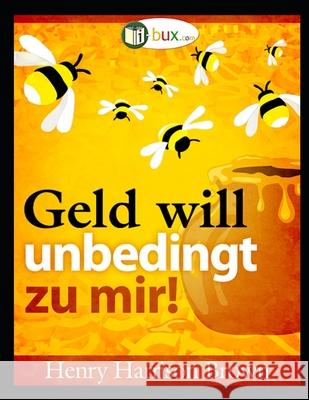 Geld will unbedingt zu mir Schmid-Wilhelm, Benno 9781492379416