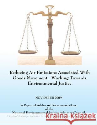 Reducing Air Emissions Associated With Goods Movement: Working Towards Environmental Justice U S Environmental Protection Agency 9781492379966 Createspace