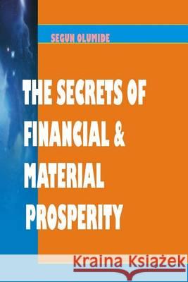 Secrets of Financial & Material Prosperity: 12 Keys To Wealth Olumide, Segun 9781492380450 Createspace