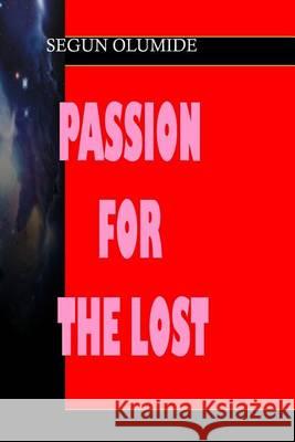 Passion For The Lost: Soulwinning Olumide, Segun 9781492380696 Createspace