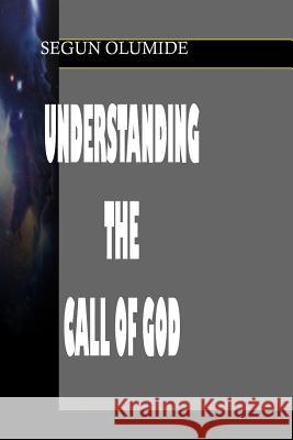 Understanding The Call of God: Divine Calling and Separation Olumide, Segun 9781492380894 Createspace