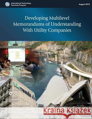 Developing Multilevel Memorandums of Understanding With Utility Companies U. S. Department of Transportation 9781492380962 Createspace
