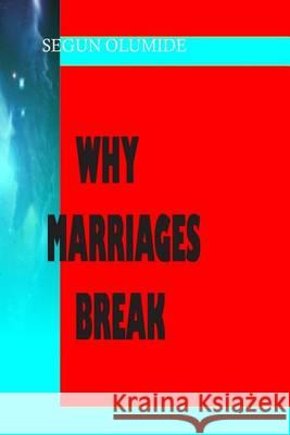 Why Marriages Break: How To Make Your Marriage Work Olumide, Segun 9781492381280 Createspace