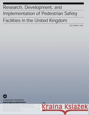 Research, Development, and Implementation of Pedestrian Safety Facilities in the United Kingdom Federal Highway Administration 9781492382133