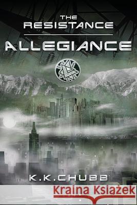 The Resistance: Allegiance K. K. Chubb 9781492383154 Createspace