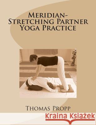 Meridian-Stretching Partner Yoga Practice Thomas Detlef Propp Julie Blumenthal 9781492383857