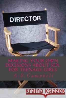 Making your own decisions about sex: for teenage girls Campbell, A. S. 9781492383970 Createspace