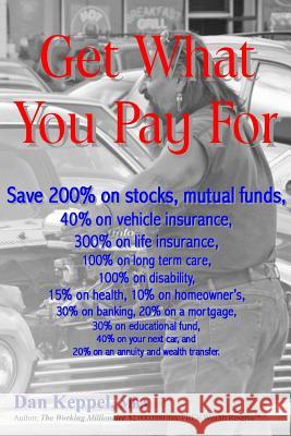Get What You Pay For: Save 200% on stocks, mutual funds, every financial need Keppel Mba, Dan 9781492384106 Createspace
