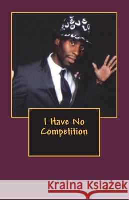 I Have No Competition Jason O'Neal Williams 9781492384168 Createspace