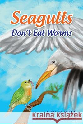 Seagulls Don't Eat Worms Joy Smith 9781492384250 Createspace