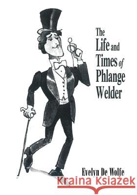 The Life and Times of Phlange Welder Evelyn D 9781492384991 Createspace