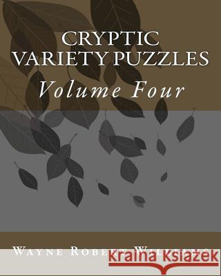 Cryptic Variety Puzzles Volume 4 Wayne Robert Williams 9781492385615