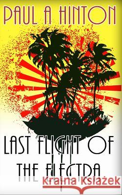 Last Flight of the Electra Paul a. Hinton 9781492386216 Createspace