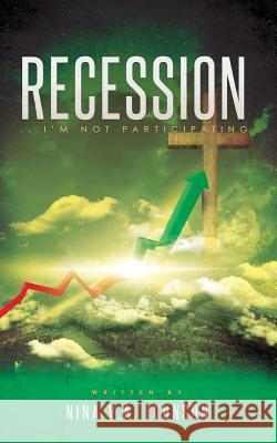 Recession...I'm Not Participating Nina V. a. Johnson 9781492386834