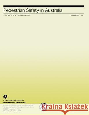 Pedestrian Safety in Australia: Publication No. FHWA-RD-99-093 U. S. Department of Transportation- Fede 9781492388777 Createspace