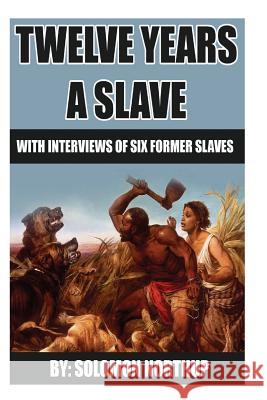 12 Years A Slave: includes interviews of former slaves and illustrations Edwards, Earl 9781492389545