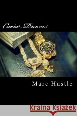 Caviar Dream$: Exposing The Secrets Between The Lines & Lyrics... Hustle, Marc 9781492390053 Createspace