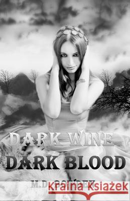 Dark Wine & Dark Blood M. D. Bowden 9781492391364 Createspace