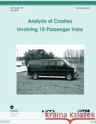 Analysis of Crashes Involving 15-Passenger Vans: NHTSA Technical Report DOT HS 809 735 National Highway Traffic Safety Administ 9781492391395 Createspace
