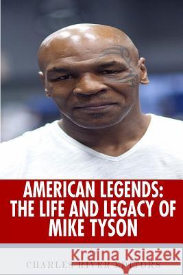 American Legends: The Life of Mike Tyson Charles River Editors 9781492391432 Createspace Independent Publishing Platform