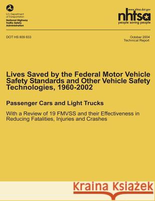 Lives Saved by the Federal Motor Vehicle Safety Standards and Other Vehicle Safety Technologies, 1960-2002: Passenger Cars and Light Trucks with a Rev National Highway Traffic Safety Administ 9781492391845 Createspace