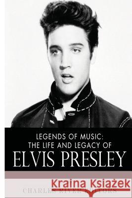 Legends of Music: The Life and Legacy of Elvis Presley Charles River Editors 9781492393122 Createspace