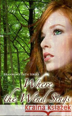 Where the Wind Sings Robyn M. Schow 9781492393849 Createspace