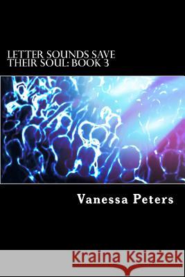 Letter Sounds Save Their Soul: Book 3 Vanessa Peters 9781492393993