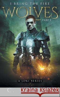 I Bring the Fire: Part I: Wolves C. Gockel 9781492394389