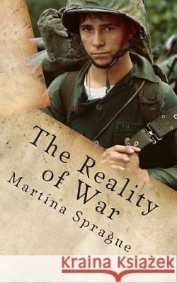 The Reality of War: Boredom, Disillusion, and Desertion Martina Sprague 9781492395232 Createspace Independent Publishing Platform