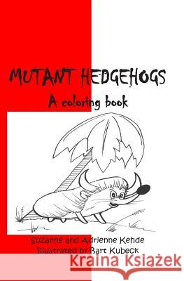 Mutant Hedgehogs (2) Suzanne and Adrienne Kehde 9781492396727 Createspace