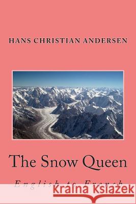 The Snow Queen: English to French Hans Christian Andersen Nik Marcel Nik Marcel 9781492396864 Createspace