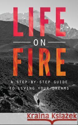 Life On Fire: A Step-By-Step Guide To Living Your Dreams Dinan, Kim 9781492397670 Createspace
