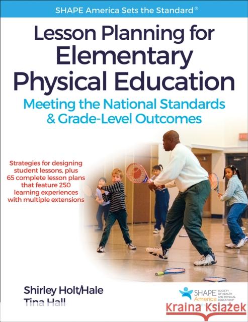 Lesson Planning for Elementary Physical Education: Meeting the National Standards & Grade-Level Outcomes Shirley Ann Holtthale Shape America -. Society of Health and P Shirley Holt/Hale 9781492513780 Human Kinetics Publishers