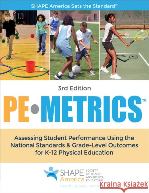 Pe Metrics: Assessing Student Performance Using the National Standards & Grade-Level Outcomes for K-12 Physical Education Shape America -. Society of Health and P 9781492526667 Human Kinetics Publishers