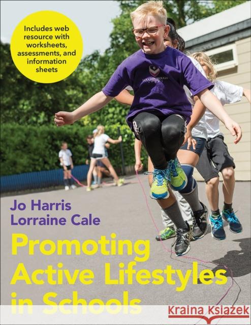 Promoting Active Lifestyles in Schools Jo Harris Lorraine Cale 9781492533818