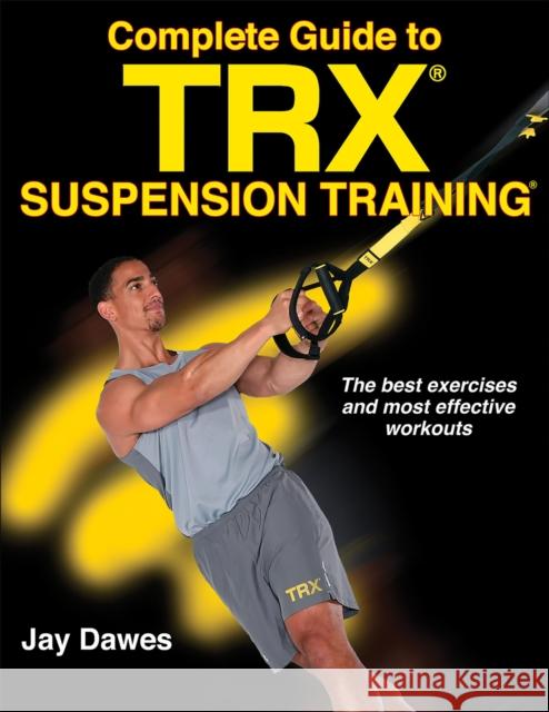 Complete Guide to Trx Suspension Training Mark Stephenson Jay Dawes 9781492533887