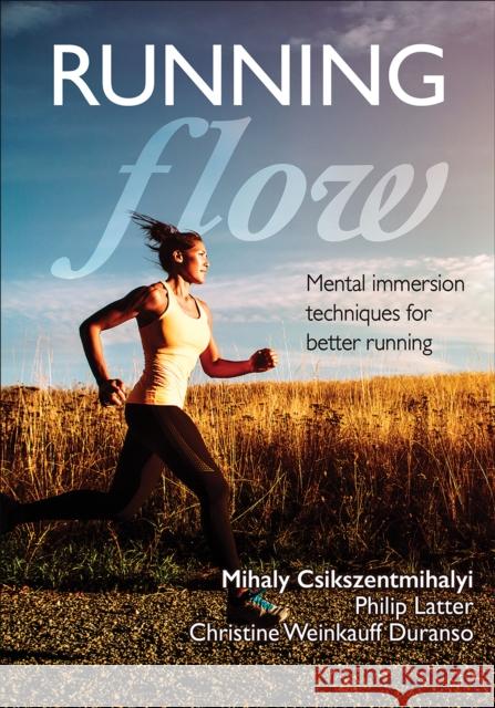 Running Flow Mihaly Csikszentmihalyi Philip Latter Christine Weinkauff 9781492535720 Human Kinetics Publishers