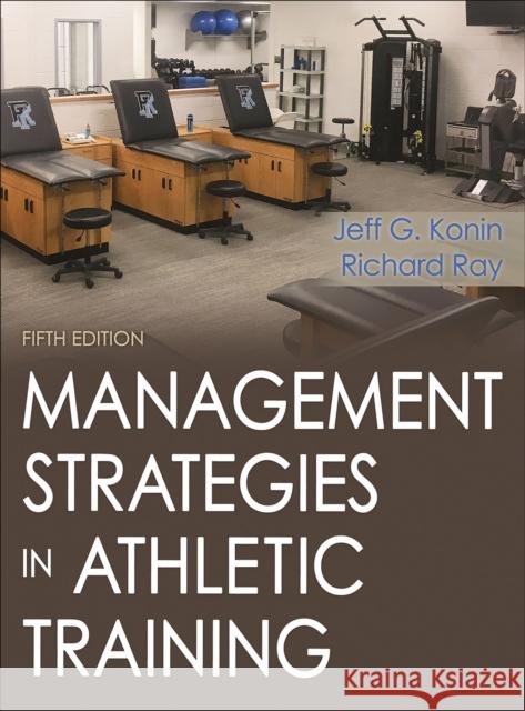 Management Strategies in Athletic Training Konin, Jeff 9781492536185 Human Kinetics Publishers