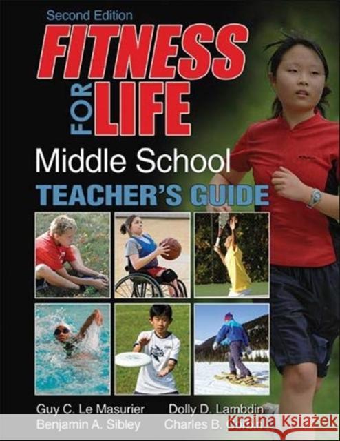 Fitness for Life: Middle School Teacher's Guide Guy Le Masurier Dolly D. Lambdin Benjamin A. Sibley 9781492545194
