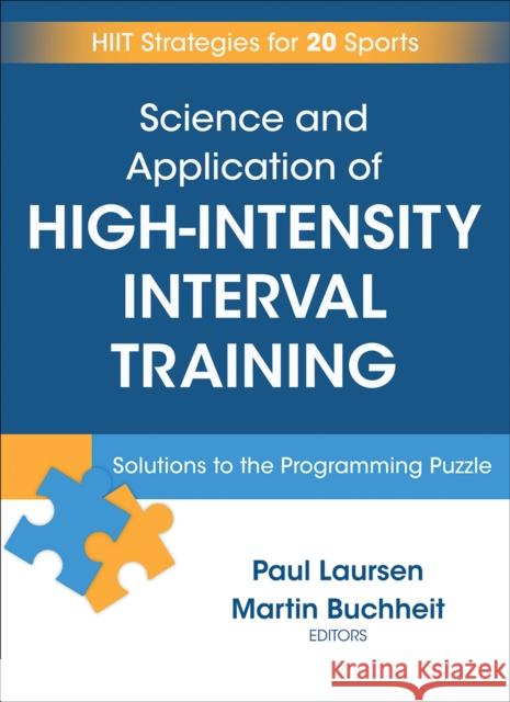 Science and Application of High Intensity Interval Training: Solutions to the Programming Puzzle Paul Laursen Martin Buchheit 9781492552123
