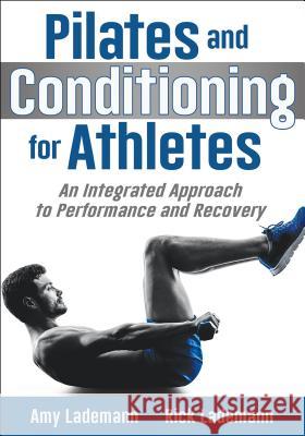 Pilates Conditioning for Athletes: An Integrated Approach to Performance and Recovery Amy Lademann Rick Lademann 9781492557661 