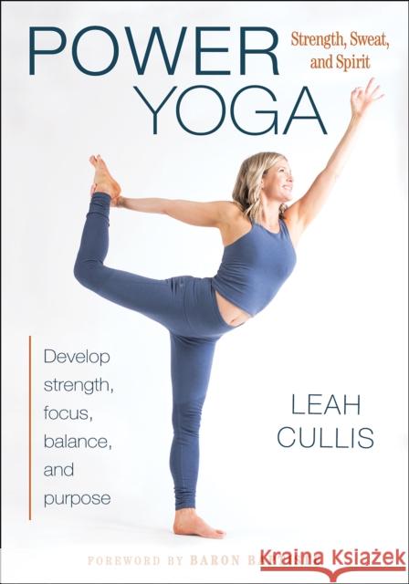 Power Yoga: Strength, Sweat, and Spirit Leah Cullis 9781492560654