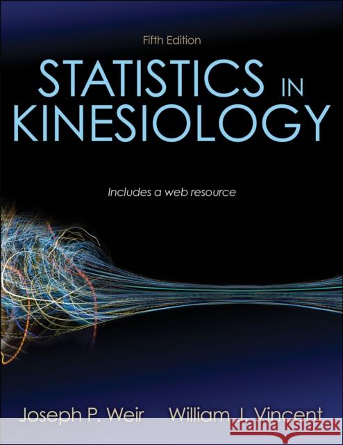 Statistics in Kinesiology Joseph P. Weir William J. Vincent 9781492560715