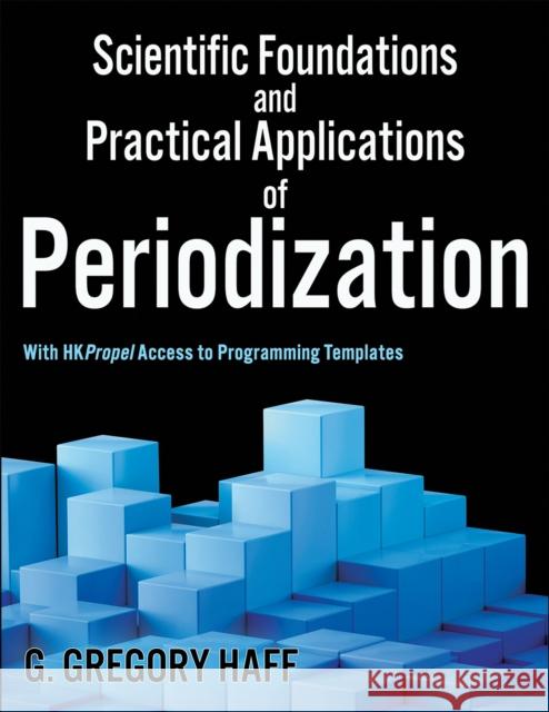 Scientific Foundations and Practical Applications of Periodization G. Gregory Haff 9781492561675 Human Kinetics Publishers