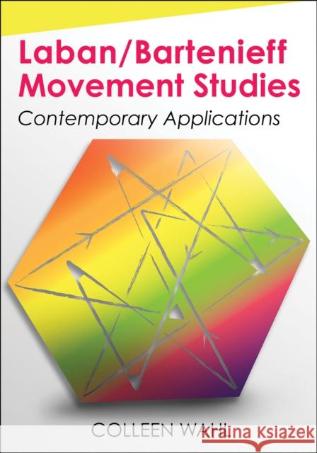 Laban/Bartenieff Movement Studies: Contemporary Applications Colleen Wahl 9781492562559 Human Kinetics Publishers