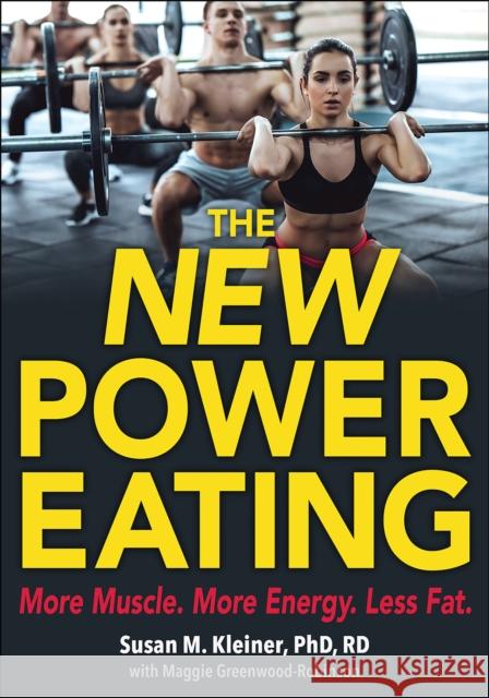 The New Power Eating Susan M. Kleiner Maggie Greenwood-Robinson 9781492567264 Human Kinetics Publishers